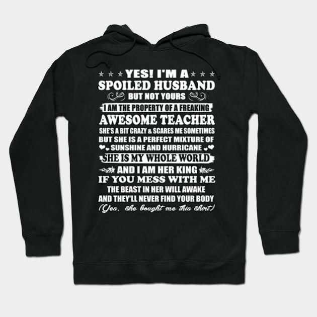 Yes! I'm a Spoiled Husband But Not Yours I am the Property of a Freaking Awesome Teacher Gift Hoodie by Hanh05